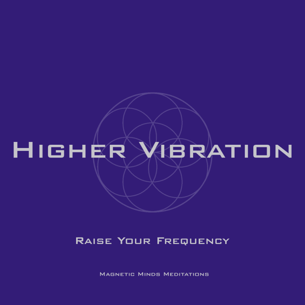 Download Magnetic Minds Meditations - Higher Vibration (Raise Your Frequency) - Single (2018)